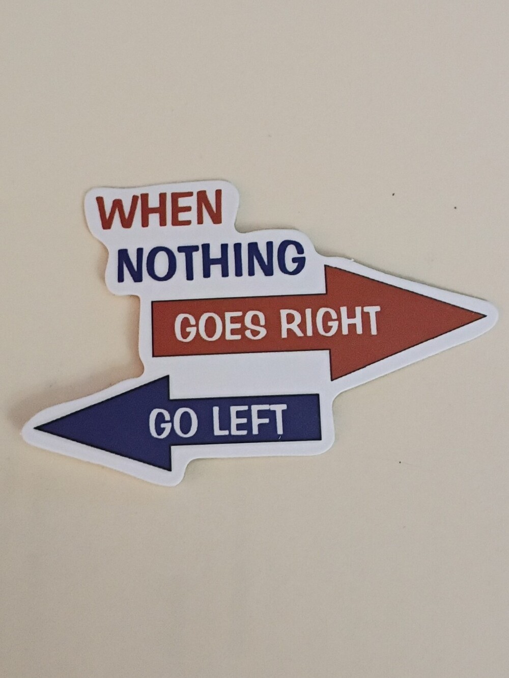 10/$10 Sticker Decal - When Nothing Goes Right Go Left Blue & Red Arrows & Text